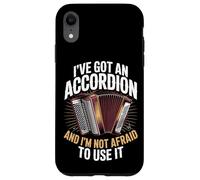 I've Got An Accordion And I'm Not Afraid To Use It Case for iPhone XR