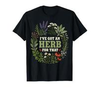 I've Got an Herb for that Funny Herb Gardening Plant T-Shirt