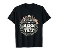 I've Got An Herb For That Nature Floral Humor T-Shirt