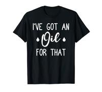 Ive got An Oil For That T-Shirt Funny Essential Oils Gift T-Shirt