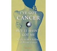 I've Got Cancer, But it Hasn't Got Me: Rising to the Challenge of Breast Cancer