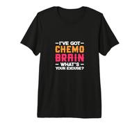 I've Got Chemo Brain What's Your Excuse? Cancer Chemotherapy Premium T-Shirt