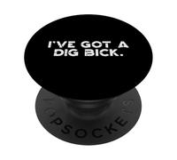 Ive Got Dig Bick Funny Saying Sarcastic Adult Humor Dad Men PopSockets Adhesive PopGrip