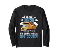I've Got Dirt Going to Be Big Cousin Construction Dump Truck Long Sleeve T-Shirt