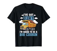 I've Got Dirt Going to Be Big Cousin Construction Dump Truck T-Shirt