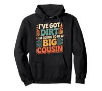 I've Got Dirt I'm Going To Be A Big Cousin - Pullover Hoodie