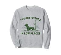 i've got friends in low places dachshund Wiener sausage Dog Sweatshirt