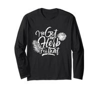 I've got Herbs for That Herb Seeds Spices Garden Gardener Long Sleeve T-Shirt
