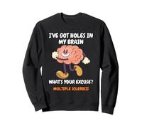 i've Got Holes in My Brain Sweatshirt