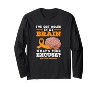 I've Got Holes in My Brain What's Your Excuse? Funny MS Long Sleeve T-Shirt