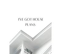 I'VE GOT HOUSE PLANS: All in one design journal and 12 month planner for new home building, house design, graph paper, sketch paper, to do lists, and ... 8.5in x 11in notebook/diary, matte cover.