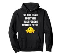 I'VE GOT IT ALL TOGETHER I JUST FORGOT WHERE I PUT IT Pullover Hoodie
