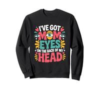 I'VE GOT MOM EYES ON THE BACK OF MY HEAD Sweatshirt