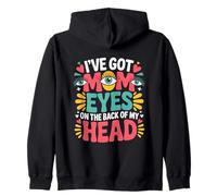 I'VE GOT MOM EYES ON THE BACK OF MY HEAD Zip Hoodie