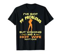 I've Got Plenty of Problems But A Hot Great Wife Ain't One T-Shirt
