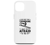 I've Got The Trombone And I Ain't Afraid To Use It Trombones Case for iPhone 13