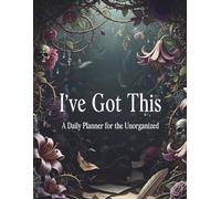 I've Got This: A Daily Planner for the Disorganized