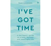 I've Got Time: A zen monk's guide to a calm, focused and meaningful life [Productivity Life Hacks]