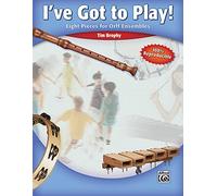 I've Got to Play!: Eight Pieces for Orff Ensemble