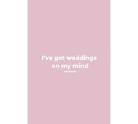 I've got weddings on my mind notebook