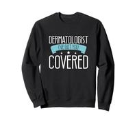 I've Got You Covered Funny Dermatology For A Dermatologist Sweatshirt