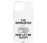 I've Graduated Now Let Me Sleep, Graduation Cat Funny Case for iPhone 15