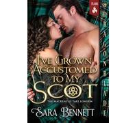 I've Grown Accustomed to My Scot: A Scottish Historical Romance: 2 (The Mackenzies Take London)