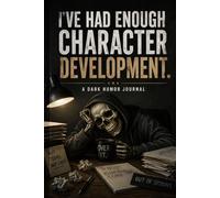 I've Had Enough Character Development.: A Dark Humor Journal