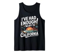 I've Had Enough I'm Off to California Travel Quote Tank Top