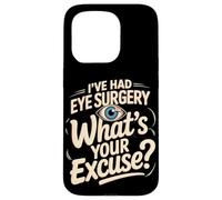 I've Had Eye Surgery Whats Your Excuse Glaucoma Case for iPhone 15 Pro