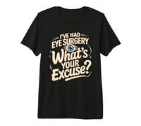 I've Had Eye Surgery Whats Your Excuse Glaucoma Premium T-Shirt