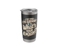 I've Had Eye Surgery Whats Your Excuse Glaucoma Stainless Steel Insulated Tumbler