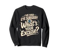 I've Had Eye Surgery Whats Your Excuse Glaucoma Sweatshirt