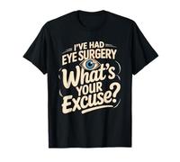 I've Had Eye Surgery Whats Your Excuse Glaucoma T-Shirt