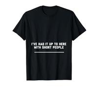 ive had it up to here with short people T-Shirt, Men, Black, X-Large