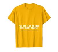 ive had it up to here with Short People T-Shirt, Men, Golden Yellow, X-Large