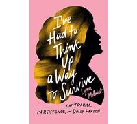 I've Had to Think Up a Way to Survive: On Trauma, Persistence, and Dolly Parton (American Music Series)