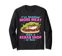 I've Handled More Meat Than A Kebab Shop At 3am Rude Adult Long Sleeve T-Shirt