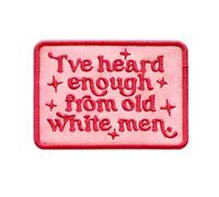 I've Heard Enough from Old White Men Embroidered Patch Feminist Embroidery Patches Women Rights Social Justice Feminism Iron On Sew On Patches for Clothes Hats Gifts for Adults Teens 3x2.1 Inches