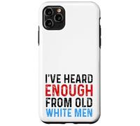 I've Heard Enough From Old White Men Funny Feminist Case for iPhone 11 Pro Max