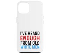 I've Heard Enough From Old White Men Funny Feminist Case for iPhone 13