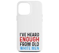 I've Heard Enough From Old White Men Funny Feminist Case for iPhone 13 Pro Max
