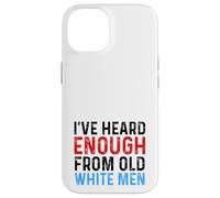 I've Heard Enough From Old White Men Funny Feminist Case for iPhone 14