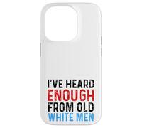 I've Heard Enough From Old White Men Funny Feminist Case for iPhone 14 Pro