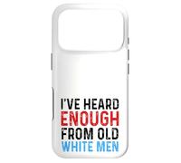 I've Heard Enough From Old White Men Funny Feminist Case for iPhone 17 Pro