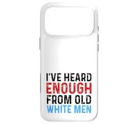 I've Heard Enough From Old White Men Funny Feminist Case for iPhone 17 Pro Max