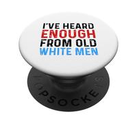I've Heard Enough From Old White Men Funny Feminist PopSockets Adhesive PopGrip
