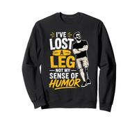 I've Lost A Leg Amputation Prosthetic Arm Leg Amputee Sweatshirt