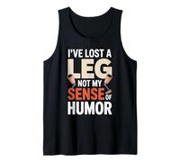 I've Lost A Leg Not My Sense of Humor Tank Top