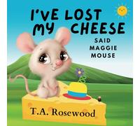 I've Lost My Cheese said Maggie Mouse: A rhyming children's book about forgetfulness, friends and fun. (Maggie Mouse Adventures)